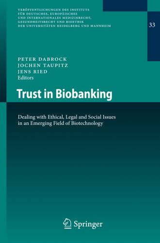 Dabrock (Eds), Trust in Biobanking (Veröffentlichungen des Instituts für Deutsches, Europäisches und Internationales Medizinrecht, Gesundheitsrecht und Bioethik der Universitäten Heidelberg und